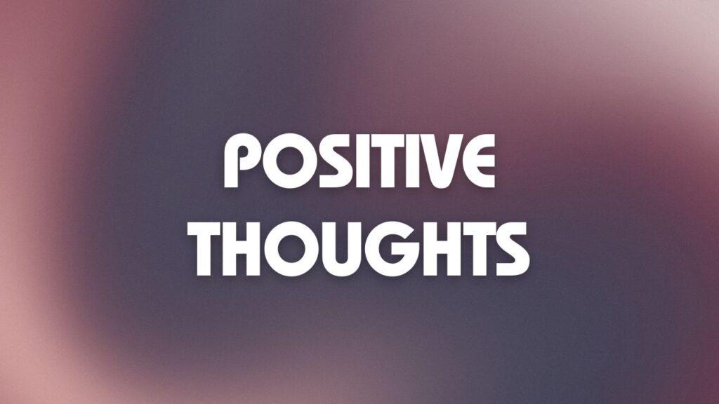 Positive Thoughts 1